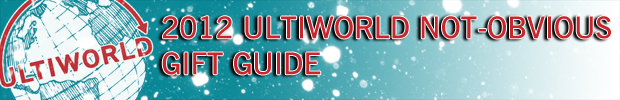 The 2012 Ultiworld Not-Obvious Gift Guide. 
